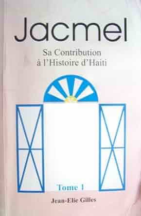 Jacmel sa contribution à l'Histoire d'Haiti (Tome 1)