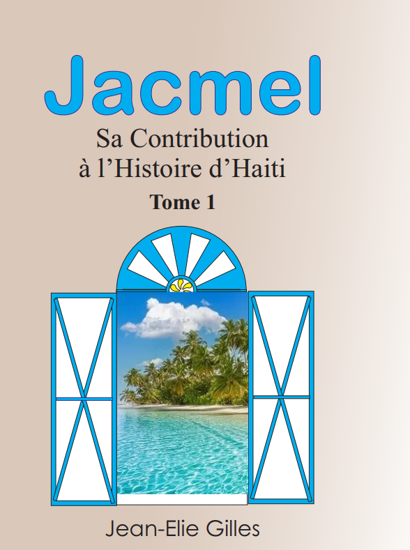 Jacmel sa contribution à l'Histoire d'Haiti (Tome 1)